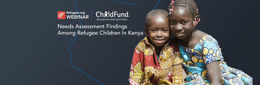 Webinar: USCRI and ChildFund – Refugee Children in Kenya
