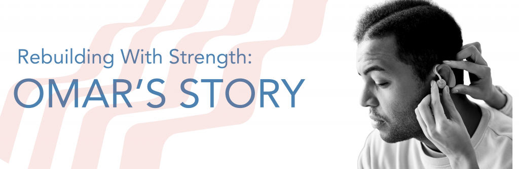 Rebuilding With Strength: Omar’s Story