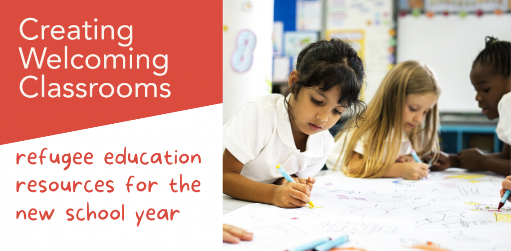 Creating Welcoming Classrooms: Refugee Education Resources for the New School Year