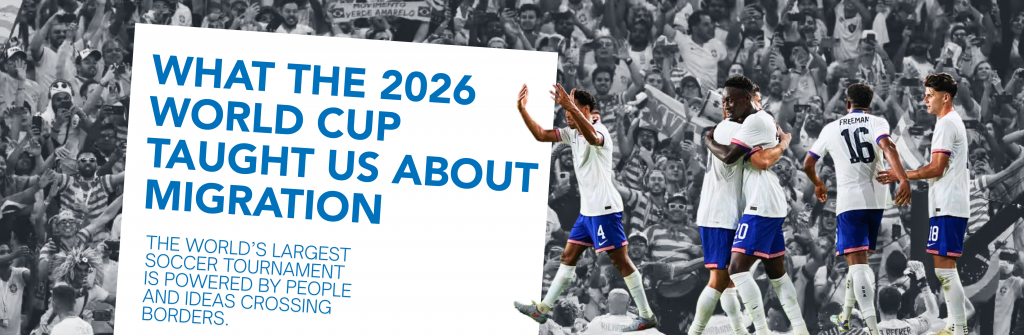 What the 2026 World Cup Taught Us About Migration