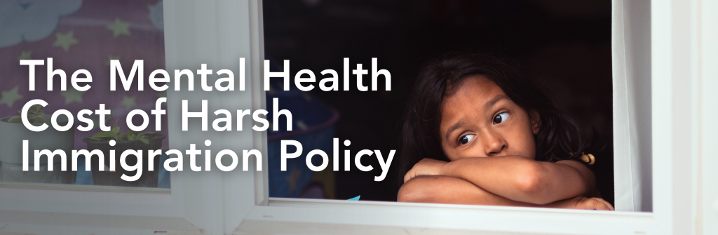The Mental Health Cost of Harsh Immigration Policy
