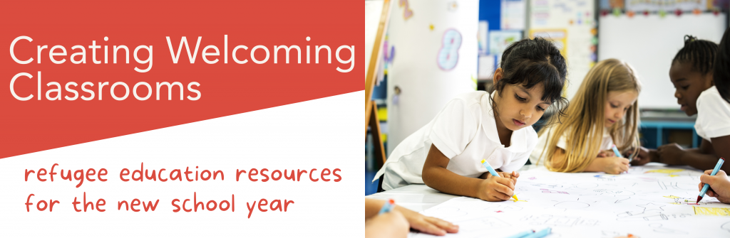 Creating Welcoming Classrooms: Refugee Education Resources for the New School Year