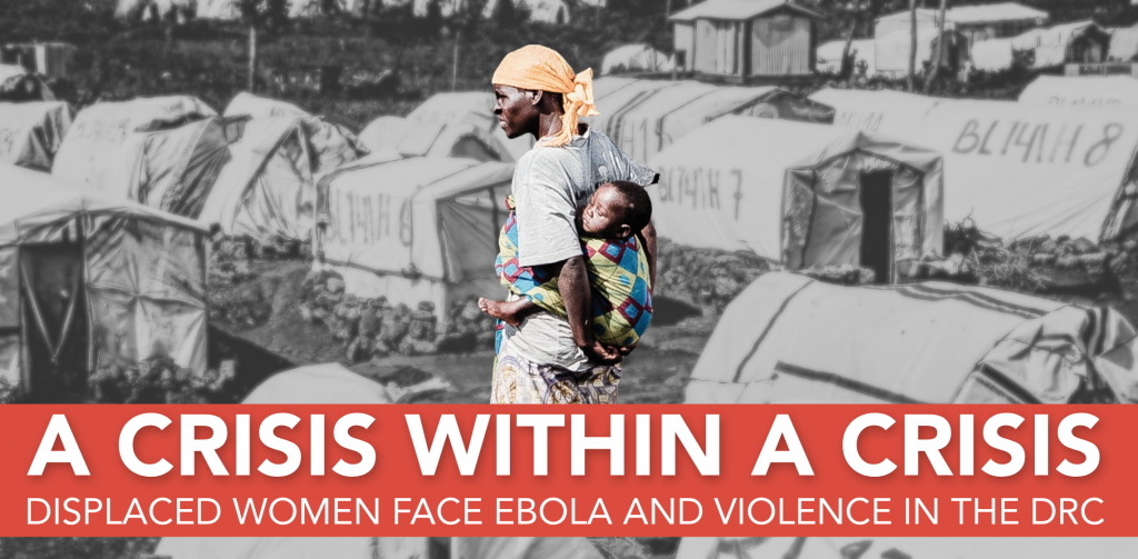 A Crisis Within the Crisis: Displaced Women Face Ebola and Violence in the DRC