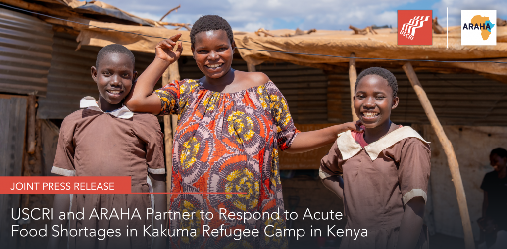 Joint Press Release: USCRI and ARAHA Partner to Respond to Acute Food Shortages in Kakuma Refugee Camp in Kenya